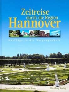 Zeitreise durch Hannover und den Landkreis Hannover. Ausflüge in die Vergangenheit