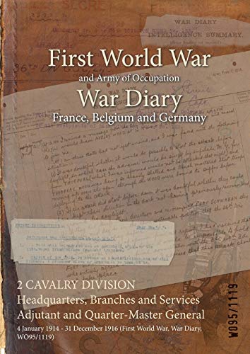 2 CAVALRY DIVISION Headquarters, Branches and Services Adjutant and Quarter-Master General: 4 January 1914 - 31 December 1916 (First World War, War Diary, WO95/1119)
