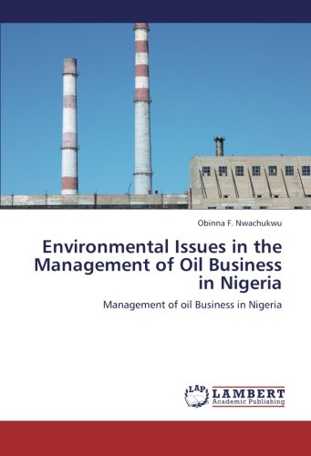 Environmental Issues in the Management of Oil Business in Nigeria: Management of oil Business in Nigeria