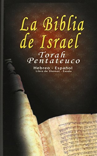 La Biblia de Israel: Torah Pentateuco: Hebreo - Español : Libro de Shemot - Éxodo