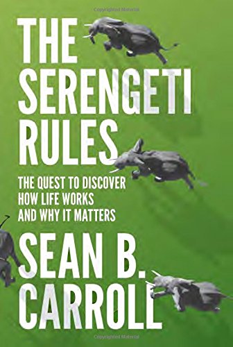 Carroll, Sean B. The Serengeti Rules, The Quest To Discover How Life Works And Why It Matters