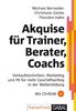 Akquise für Trainer, Berater, Coaches. Mit CD-ROM: Verkaufstechniken, Marketing und PR für mehr Geschäftserfolg in der Weiterbildung