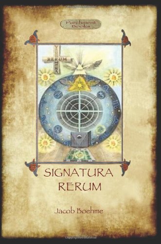 Signatura Rerum, the Signature of All Things; With Three Additional Essays
