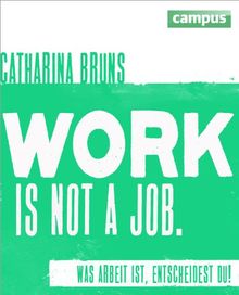 work is not a job (grüne Ausgabe): Was Arbeit ist, entscheidest du!