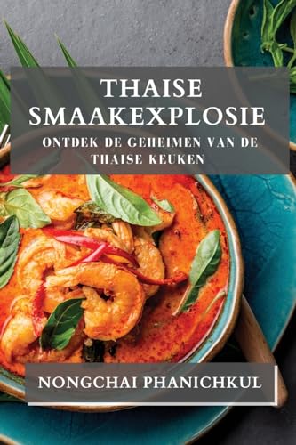 Thaise Smaakexplosie: Ontdek de Geheimen van de Thaise Keuken