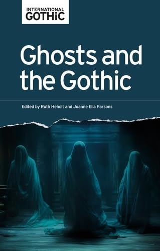 Ghosts and the Gothic (International Gothic Series)