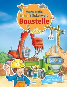 Meine große bunte Stickerwelt - Baustelle: Stickerbuch mit über 280 leicht wieder ablösbaren Stickern für Kinder ab 4 Jahren