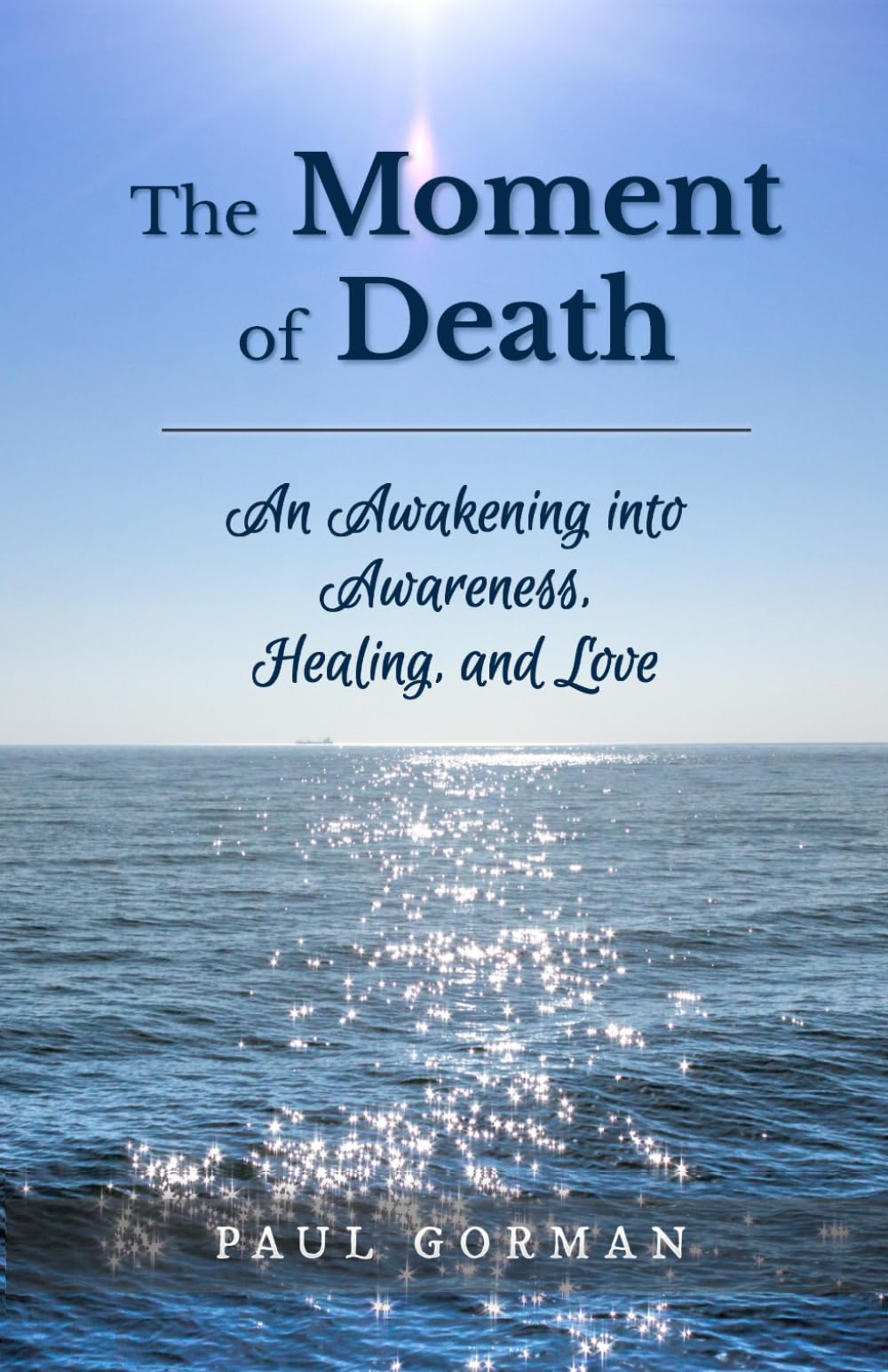 The Moment of Death: An Awakening into Awareness, Healing, and Love