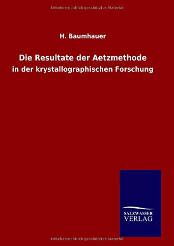 Die Resultate der Aetzmethode: in der krystallographischen Forschung