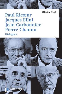 Paul Ricoeur, Jacques Ellul, Jean Carbonnier, Pierre Chaunu : dialogues