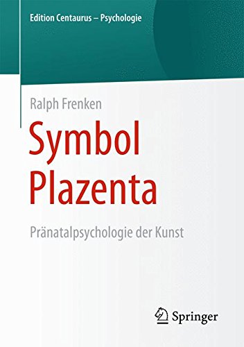 Symbol Plazenta: Pränatalpsychologie der Kunst (Edition Centaurus - Psychologie)