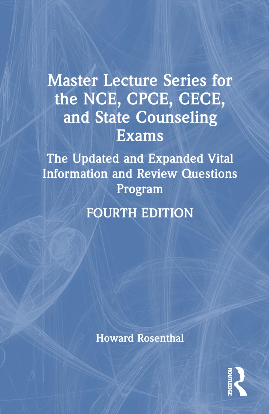Master Lecture Series for the NCE, CPCE, CECE, and State Counseling Exams: The Updated and Expanded Vital Information and Review Questions Program
