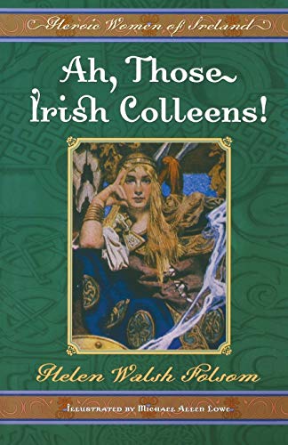 Ah, Those Irish Colleens!: Heroic Women of Ireland