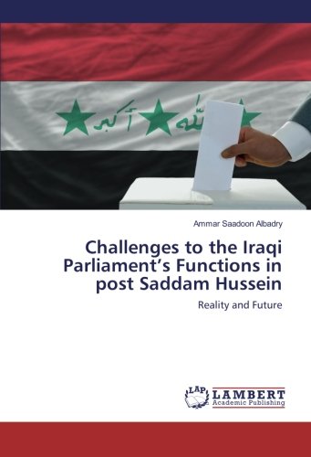Challenges to the Iraqi Parliament’s Functions in post Saddam Hussein: Reality and Future