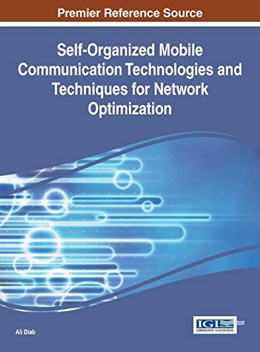 Self-Organized Mobile Communication Technologies and Techniques for Network Optimization (Advances in Wireless Technologies and Telecommunication)