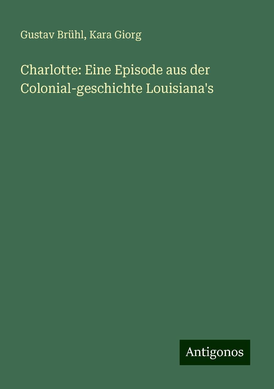 Charlotte: Eine Episode aus der Colonial-geschichte Louisiana's