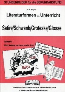 Literaturformen im Unterricht, Satire, Schwank, Groteske, Glosse: Stundenbilder für die Sekundarstufe 1. Lehrskizzen - Tafelbilder - Folienvorlagen - Arbeitsblätter mit Lösungen