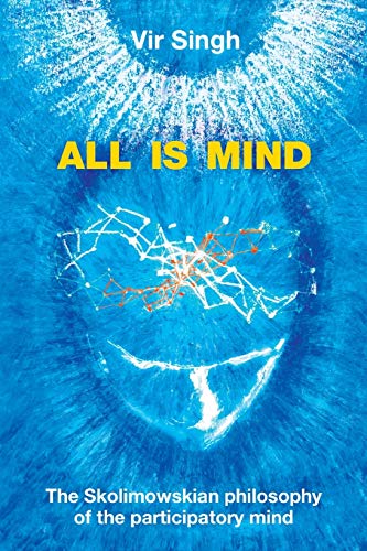 All is Mind: The Skolimowskian Philosophy of the Participatory Mind