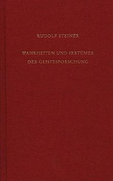 Wahrheiten und Irrtümer der Geistesforschung: Geisteswissenschaft und Menschenzukunft (Rudolf Steiner Gesamtausgabe)