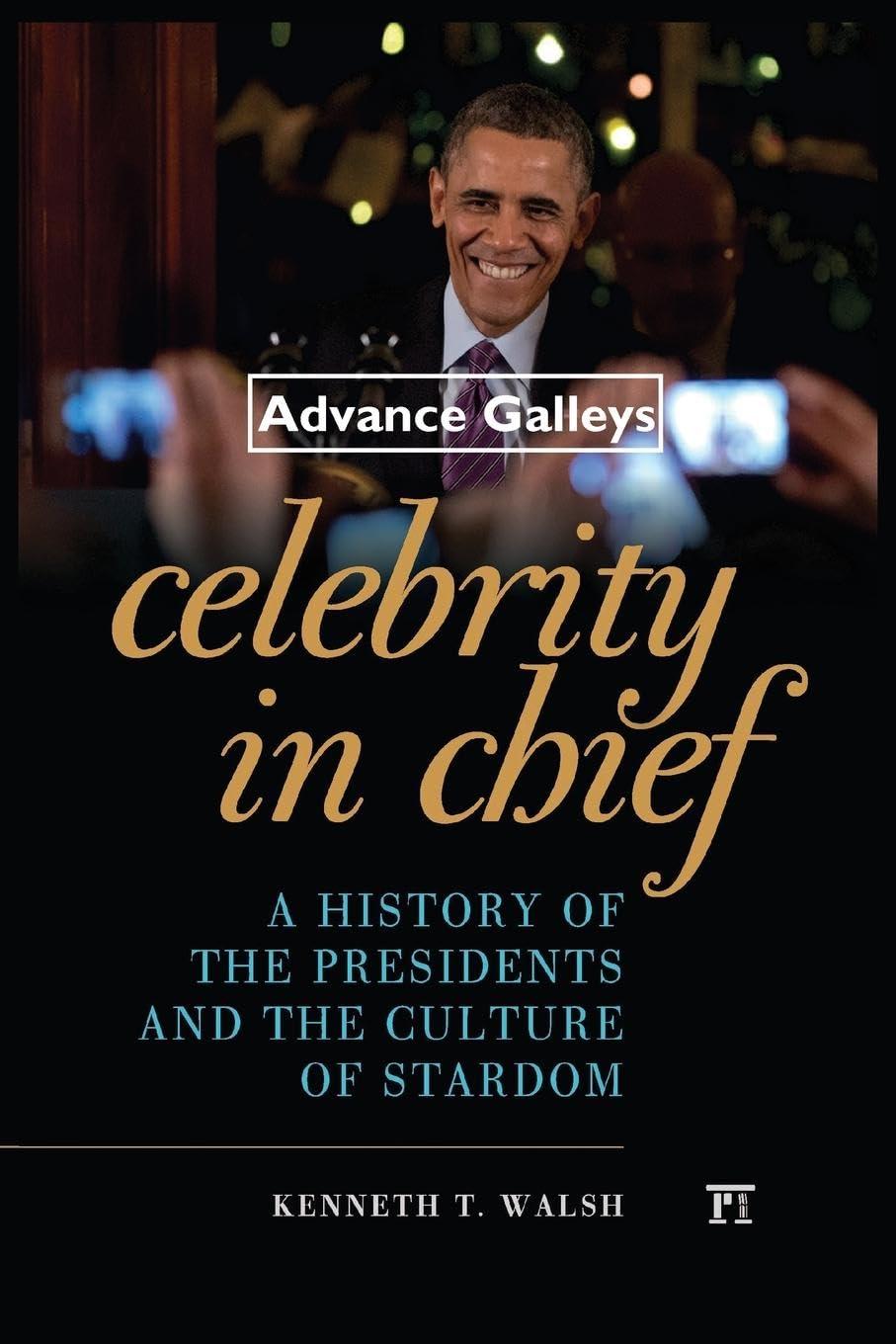 Celebrity in Chief: A History of the Presidents and the Culture of Stardom