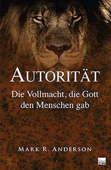 Autorität: Die Vollmacht, die Gott den Menschen gab
