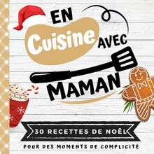 EN CUISINE AVEC MAMAN: Mon premier livre de cuisine | 30 recettes de NOËL faciles pour enfants | Quiz, astuces, tests et lexiques culinaires | Pour ... son enfant dès 8 ans (CUISINER EN FAMILLE)