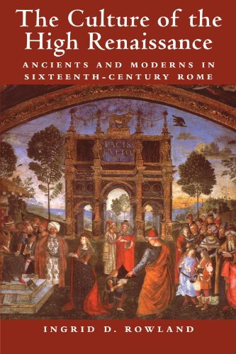 The Culture of the High Renaissance: Ancients and Moderns in Sixteenth-Century Rome