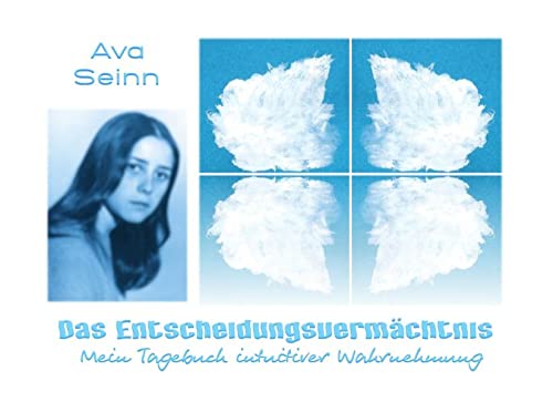 Das Entscheidungsvermächtnis: Mein Tagebuch intuitiver Wahrnehmung