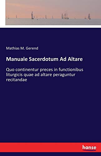 Manuale Sacerdotum Ad Altare: Quo continentur preces in functionibus liturgicis quae ad altare peraguntur recitandae