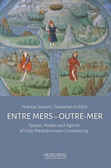 Entre mers―Outre-mer: Spaces, Modes and Agents of Indo-Mediterranean Connectivity