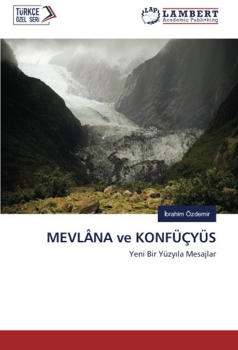 MEVLÂNA ve KONFÜÇYÜS: Yeni Bir Yüzyıla Mesajlar: Yeni Bir Yüzyila Mesajlar