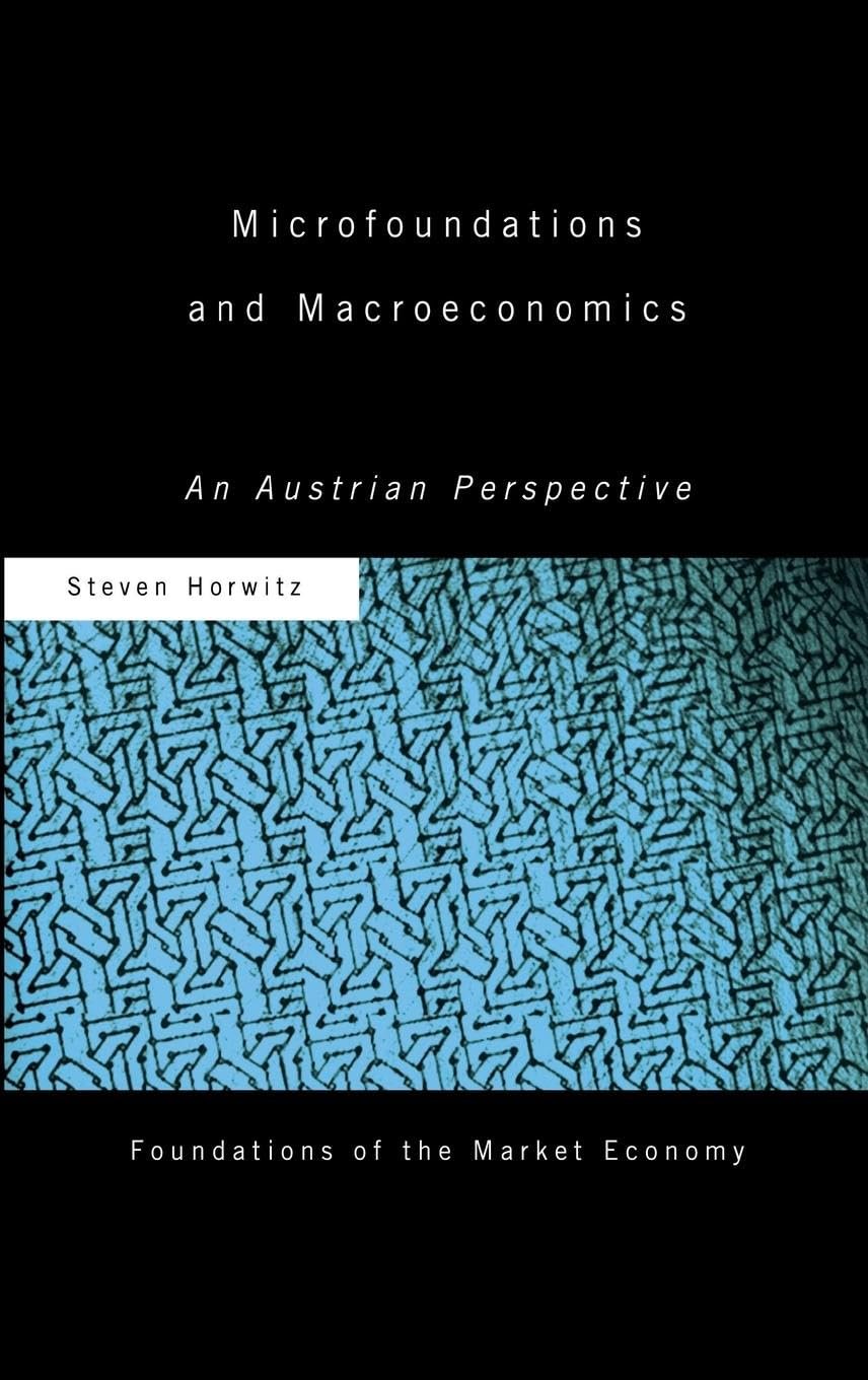 Microfoundations and Macroeconomics: An Austrian Perspective (Foundations of the Market Economy Series)