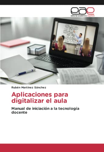 Aplicaciones para digitalizar el aula: Manual de iniciación a la tecnología docente
