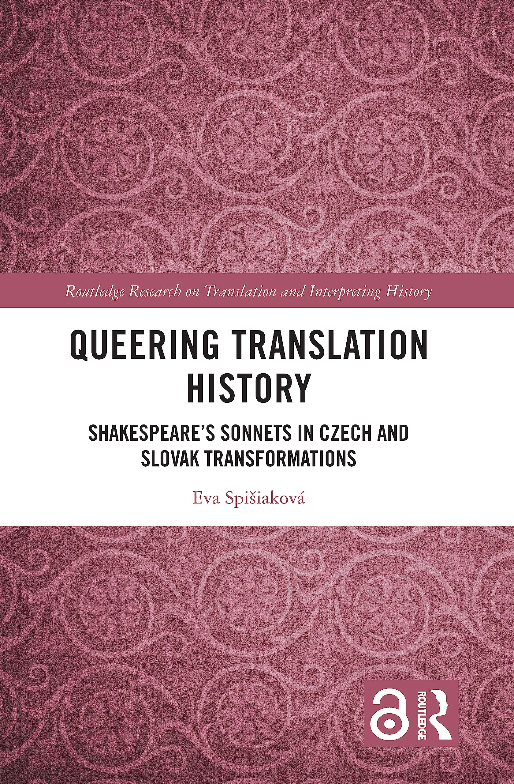 Queering Translation History: Shakespeare's Sonnets in Czech and Slovak Transformations (Routledge Advances in Translation and Interpreting Studies)