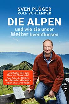 Die Alpen und wie sie unser Wetter beeinflussen: Vom Autor des SPIEGEL-Nr. 1-Bestsellers »Zieht euch warm an, es wird heiß!«. Mit aktuellen Infos zu Klima und Klimawandel
