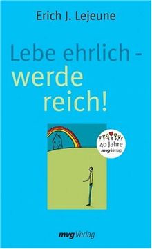 Lebe ehrlich - werde reich!