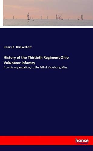 History of the Thirtieth Regiment Ohio Volunteer Infantry: from its organization, to the fall of Vicksburg, Miss.