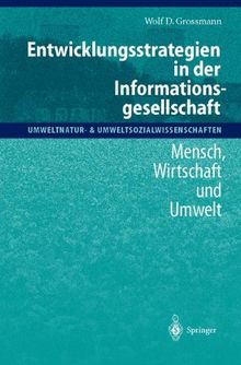 Entwicklungsstrategien in der Informationsgesellschaft: Mensch, Wirtschaft und Umwelt (Umweltnatur- & Umweltsozialwissenschaften)