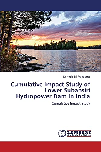 Cumulative Impact Study of Lower Subansiri Hydropower Dam In India: Cumulative Impact Study