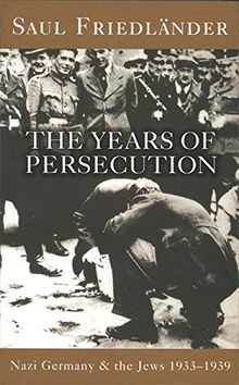 Nazi Germany and the Jews: The Years of Persecution: Nazi Germany and the Jews 1933-1939