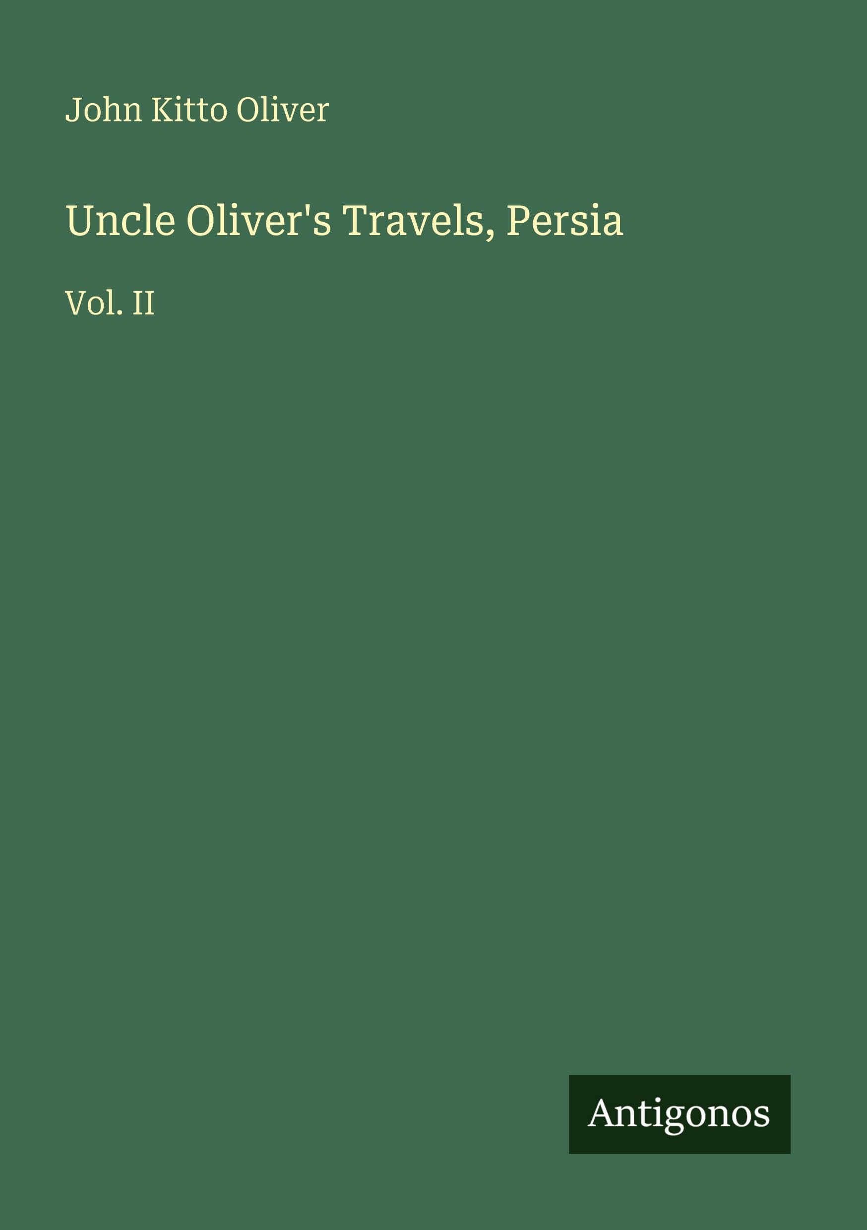 Uncle Oliver's Travels, Persia: Vol. II