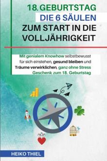 18 Geburtstag Die 6 Säulen zum Start in die Volljährigkeit: Mit genialem Knowhow selbstbewusst für sich einstehen, gesund bleiben und Träume verwirklichen, ganz ohne Stress Geschenk zum 18. Geburtstag