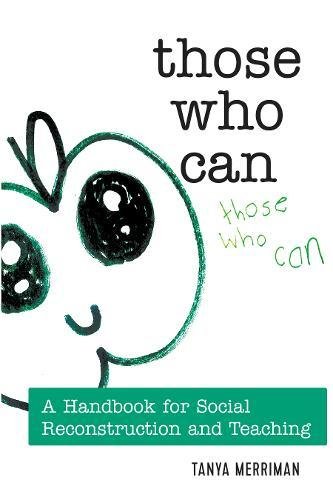Those Who Can: A Handbook for Social Reconstruction and Teaching (Counterpoints / Studies in Criticality, Band 507)