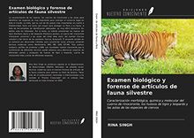 Examen biológico y forense de artículos de fauna silvestre: Caracterización morfológica, química y molecular del cuerno de rinoceronte, los huesos de ... y las astas de las especies de ciervos