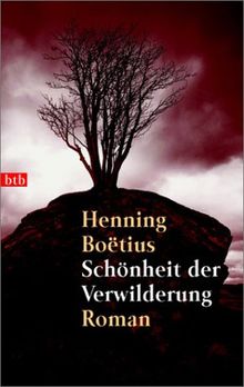 Schönheit der Verwilderung: Roman