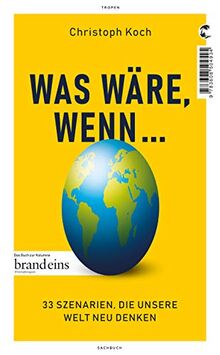 Was wäre, wenn ...: 33 Szenarien, die unsere Welt neu denken