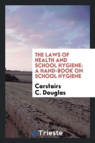 The Laws of Health and School Hygiene: A Hand-Book on School Hygiene
