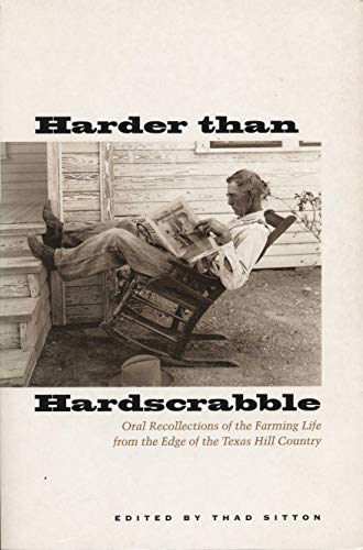 Harder than Hardscrabble: Oral Recollections of the Farming Life from the Edge of the Texas Hill Country (Clifton and Shirley Caldwell Texas Heritage Series, Band 6)