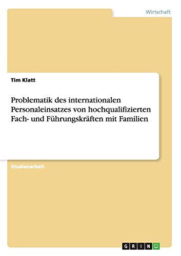 Problematik des internationalen Personaleinsatzes von hochqualifizierten Fach- und Führungskräften mit Familien