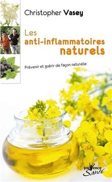 Les anti-inflammatoires naturels : prévenir et guérir de façon naturelle